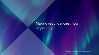 Making redundancies: how  to get it right  HELPING YOU THRIVE IN A CHANGING WORLD  1  Making