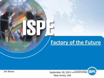 Factory of the Future  Jim Breen  September 30, 2015  1  New Jersey, USA  Agenda:  1. Introduction
