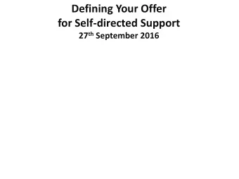 Defining Your Offer  Creating the Change  for Self-directed Support  using Self-directed 27 th
