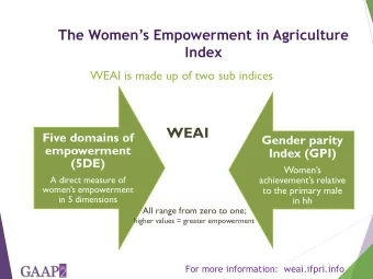The Womens Empowerment in Agriculture  Index  WEAI is made up of two sub indices  WEAI  Five