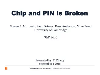 Chip and  Chip and PIN  PIN is B  is Brok  oken  en  Steven J. Murdoch, Saar Drimer, Ross Anderson,