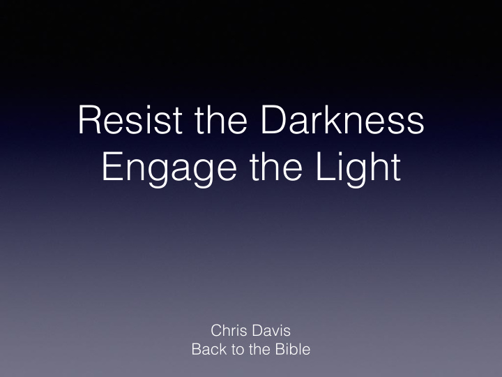 resist the darkness engage the light