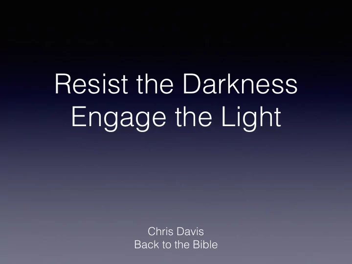 resist the darkness engage the light