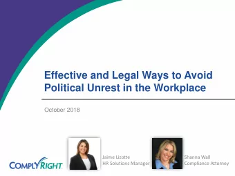 Effective and Legal Ways to Avoid  Political Unrest in the Workplace  October 2018  Jaime Lizotte