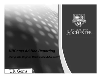 UR Gems  Agenda  Orientation and Logging In   Choosing a Reporting Source  Navigating