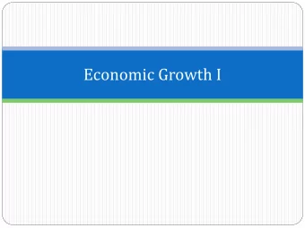 Economic Growth I  Outline  The Solow growth model  1.  The Golden Rule  1.  Going to the Golden