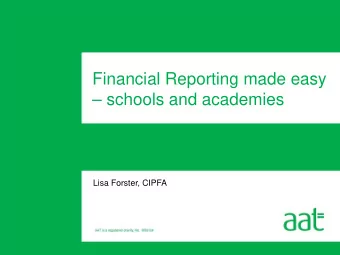 Financial Reporting made easy   schools and academies  Lisa Forster, CIPFA  Financial reporting