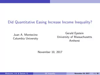 Did Quantitative Easing Increase Income Inequality?  Gerald Epstein  Juan A. Montecino  University
