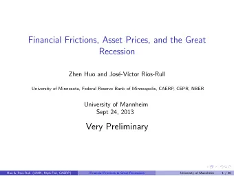 Financial Frictions, Asset Prices, and the Great  Recession  Zhen Huo and Jos  e-V  ctor R