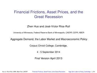 Financial Frictions, Asset Prices, and the  Great Recession  Zhen Huo and Jos  e-V  ctor R