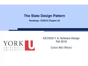 The State Design Pattern  Readings: OOSC2 Chapter 20  EECS3311 A: Software Design  Fall 2018 C HEN