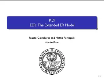 KDI  EER: The Extended ER Model  Fausto Giunchiglia and Mattia Fumagallli  University of Trento