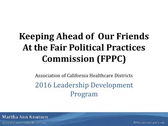 Keeping Ahead of  Our Friends  At the Fair Political Practices Commission (FPPC)  Association of