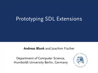 Prototyping SDL Extensions Andreas Blunk and Joachim Fischer  Department of Computer Science,