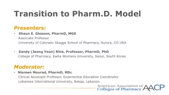 Transition to Pharm.D. Model  Presenters:  Shaun E. Gleason, PharmD, MGS    Associate Professor