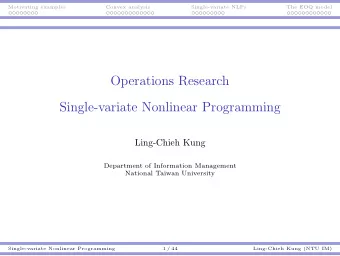 Operations Research  Single-variate Nonlinear Programming  Ling-Chieh Kung  Department of