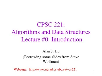 CPSC 221:  Algorithms and Data Structures  Lecture #0: Introduction  Alan J. Hu  (Borrowing some