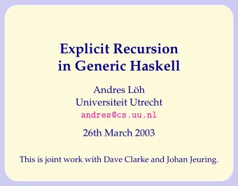 Explicit Recursion  in Generic Haskell  Andres L  oh  Universiteit Utrecht  andres@cs.uu.nl  26th