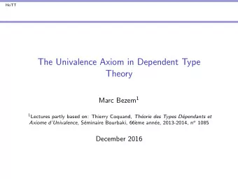 The Univalence Axiom in Dependent Type  Theory Marc Bezem 1 1 Lectures partly based on: Thierry
