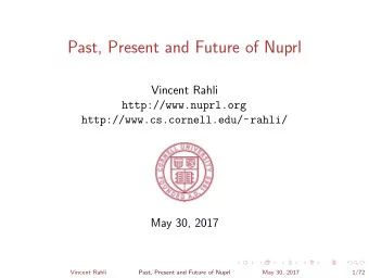 Past, Present and Future of Nuprl  Vincent Rahli  http://www.nuprl.org