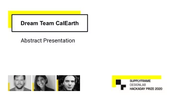 Dream Team CalEarth  Abstract Presentation  Mission  Increase the demand for sustainable