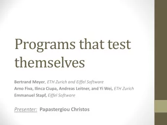 Programs that test  themselves Bertrand Meyer , ETH Zurich and Eiffel Software Arno Fiva, Ilinca