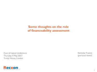 Some thoughts on the role  of financeability assessment  Nicholas Francis  Cost of capital