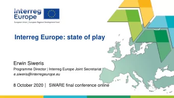 Interreg Europe: state of play  Erwin Siweris  Programme Director | Interreg Europe Joint
