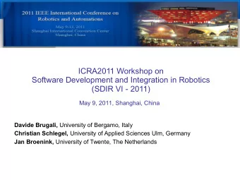 ICRA2011 Workshop on  Software Development and Integration in Robotics  (SDIR VI - 2011)  May 9,