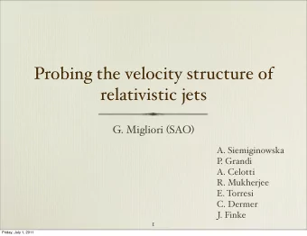 Probing the velocity structure of  relativistic jets G. Migliori ( SAO )  A. Siemiginowska  P  .