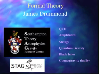 Formal Theory  James Drummond  QCD  Amplitudes  Strings  Quantum Gravity  Black holes