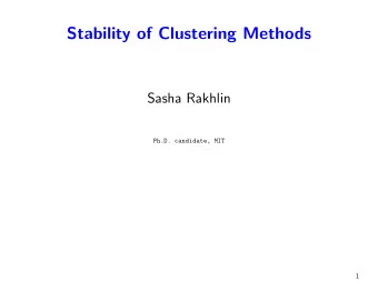 Stability of Clustering Methods  Sasha Rakhlin  Ph.D. candidate, MIT  1 A procedure is stable if P