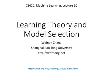Learning Theory and  Model Selection  Weinan Zhang  Shanghai Jiao Tong University