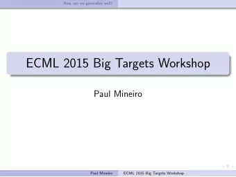 ECML 2015 Big Targets Workshop  Paul Mineiro  Paul Mineiro  ECML 2015 Big Targets Workshop  How can
