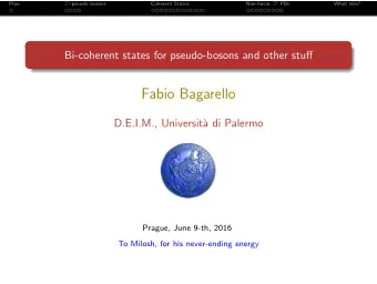 Fabio Bagarello  D.E.I.M., Universit`  a di Palermo  Prague, June 9-th, 2016  To Milosh, for his