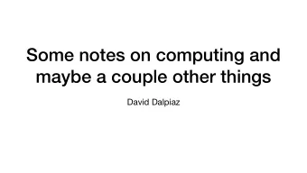 Some notes on computing and  maybe a couple other things  David Dalpiaz  A quick note on