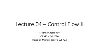 Lecture 04  Control Flow II  Stephen Checkoway  CS 343  Fall 2020  Based on Michael