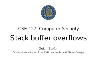 Stack buffer overflows  Deian Stefan  Some slides adopted from Kirill Levchenko and Stefan Savage