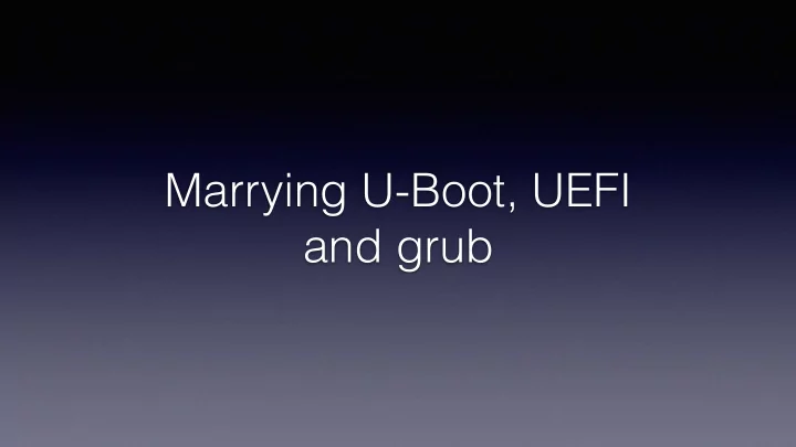 marrying u boot uefi and grub about me