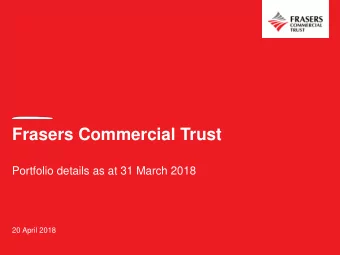 Frasers Commercial Trust  Portfolio details as at 31 March 2018  20 April 2018  2  Portfolio