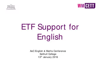 ETF Support for  English  AoC English &amp; Maths Conference  Solihull College 13 th January 2016