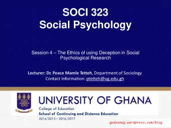 SOCI 323  Social Psychology Session 4  The Ethics of using Deception in Social  Psychological