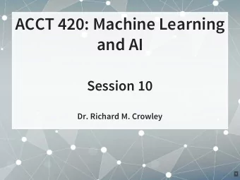 ACCT 420: Machine Learning  and AI  Session 10  Dr. Richard M. Crowley  1  Front matter  2 . 1