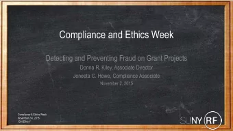 Compliance and Ethics Week  Detecting and Preventing Fraud on Grant Projects  Donna R. Kiley,