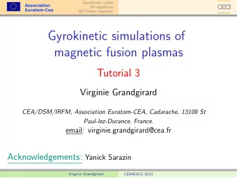 Gyrokinetic simulations of  magnetic fusion plasmas  Tutorial 3  Virginie Grandgirard