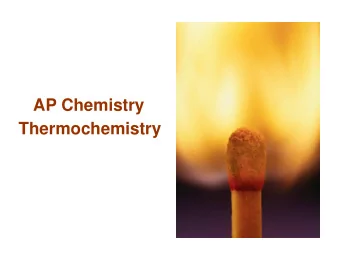 AP Chemistry  Thermochemistry  thermodynamics: the study of energy and  its transformations  --