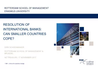 RESOLUTION OF  INTERNATIONAL BANKS:  CAN SMALLER COUNTRIES  COPE?  DIRK SCHOENMAKER  ROTTERDAM
