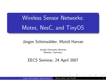 Wireless Sensor Networks:  Motes, NesC, and TinyOS  J  urgen Sch  onw  alder, Mat  u  s