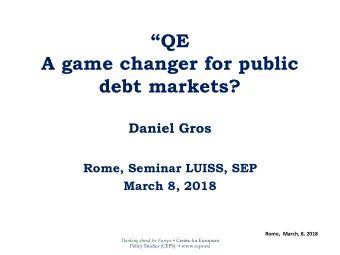 A game changer for public  debt markets?  Daniel Gros  Rome, Seminar LUISS, SEP  March 8, 2018