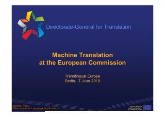 Machine Translation  at the European Commission  Translingual Europe  Berlin,  7 June 2010  Spyros
